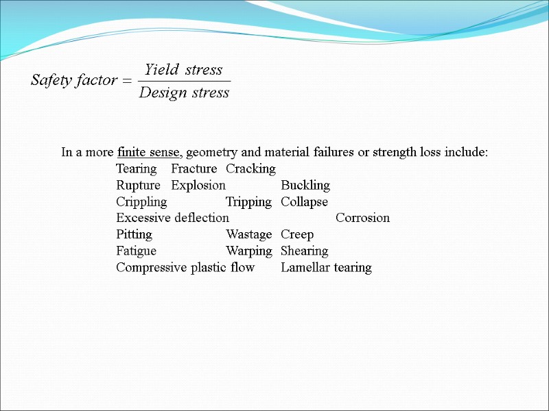 In a more finite sense, geometry and material failures or strength loss include: 